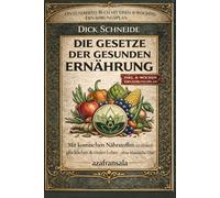 DIE GESETZE DER GESUNDEN ERNÄHRUNG: Mit komischen Nährstoffen zu einem glücklichen & vitalen Leben - ohne klassische Diät!