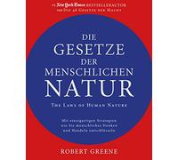 Die Gesetze der menschlichen Natur - The Laws of Human Nature: Mit einzigartigen Strategien wie Sie menschliches Denken und Handeln entschlüsseln