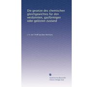 Die gesetze des chemischen gleichgewichtes fÃ1/4r den verdÃ1/4nnten, gasförmigen oder gelösten zustand