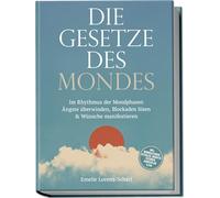 Die Gesetze des Mondes: Im Rhythmus der Mondphasen Ängste überwinden, Blockaden lösen & Wünsche manifestieren - inkl. Mondkalender, Ritualen, Manifestationen, Jahresplan u.v.m.