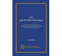 Die gestaltwahrnehmungen: experimentelle untersuchungen zur psychologischen und ästhetischen analyse der raum- und zeitanschauung