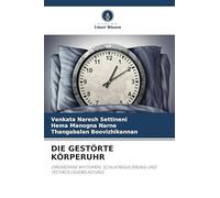 Die Gestörte Körperuhr: ZIRKARDIANE RHYTHMEN, SCHLAFREGULIERUNG UND TECHNOLOGIEBELASTUNG