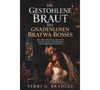 Die gestohlene Braut des gnadenlosen Bratwa-Bosses: Eine düstere Mafia-Romanze voller Rache, Geheimnisse und verbotener Gefühle