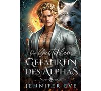 Die gestohlene Gefährtin des Alphas: Das geheime Baby des abgewiesenen Partners einer besten Freundin - Paranormale Werwolf-Romanze (Ruf des Schicksals)