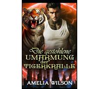 Die gestohlene Umarmung der Tigerkralle: Eine Tigerromanze erzwungener Nähe: Vom Feind zum Liebenden: 4 (Esoterra Shifters World Serie)