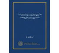 Die Gesundheits- und krankenpflege wahrend der Schwedischen Südpolar-Expedition, Oktober 1901-Januar 1904
