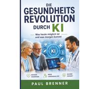 Die Gesundheitsrevolution durch KI: Was heute möglich ist und was morgen kommt
