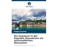 Die Gewässer in der Republik Mazedonien als wirtschaftliches Ökosystem: ihre rationelle Nutzung und ihr Schutz