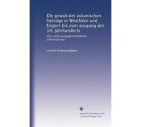 Die gewalt der askanischen herzöge in Westfalen und Engern bis zum ausgang des 14. jahrhunderts: Eine verfassungsgeschichtliche untersuchung