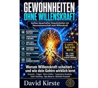 Die Gewohnheits-Methode: Warum Willenskraft scheitert - und wie du mit neurowissenschaftlichen Micro-Habits dauerhaft dein Leben veränderst