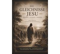Die Gleichnisse Jesu: Alle Gleichnisse Jesu ausführlich erklärt - Historischer Hintergrund, Bibelauslegung, geistliche Bedeutung und Platz für persönliche Notizen (TIEFER IN DIE SCHRIFT)