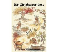Die Gleichnisse Jesu erklärt: Wegweiser für Glauben, Leben und Miteinander (Gleichnisse in der Bibel erklärt)