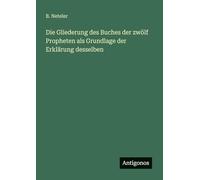 Die Gliederung des Buches der zwölf Propheten als Grundlage der Erklärung desselben