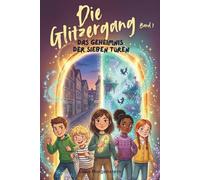 Die Glitzergang - Band 1: Das Geheimnis der sieben Türen: Spannendes Kinderbuch ab 8 Jahren über Magie, Freundschaft und Abenteuer