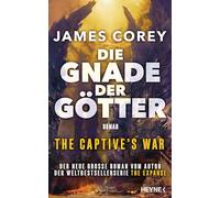 Die Gnade der Götter - The Captive's War: Der neue große Roman vom Autor der Weltbestsellerserie THE EXPANSE: 1