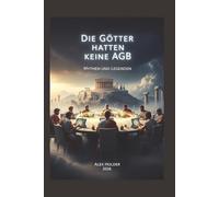 Die Götter hatten keine AGB: „Mythen und Legenden für das Maschinenzeitalter“
