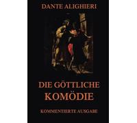 Die göttliche Komödie: Kommentierte Ausgabe mit über 1600 Annotationen