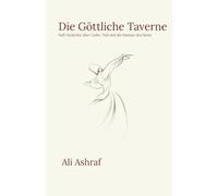 Die Göttliche Taverne: Sufi-Gedichte über Liebe, Tod und die Ekstase des Seins