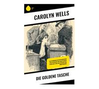 Die goldene Tasche: Ein spannendes Detektivabenteuer voller Intrigen und Ermittlungen in der Welt der Adelsfamilien und Kunstfreunde