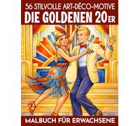 Die Goldenen 20er - Malbuch für Erwachsene: 56 stilvolle Art-Decó-Motive aus Mode, Tanz & urbanem Leben der 1920er. 56 ausdrucksstarke Szenen zum ... (Mal- und Rätselbücher Erwachsene)