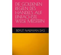 DIE GOLDENEN REGELN DES HANDELS AUF EINFACHSTE WEISE MEISTERN