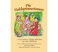Die Goldspinnerinnen: und weitere schöne Märchen aus dem Baltikum