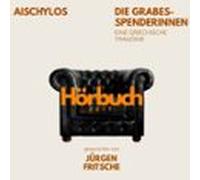 Die Grabesspenderinnen. Die Orestie: Zweiter Teil. Eine Griechische Tragödie.