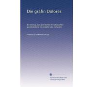Die gräfin Dolores: Ein beitrag zur geschichte des deutschen geisteslebens im zeitalter der romantik