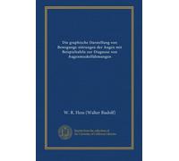Die graphische Darstellung von Bewegungs-störungen der Augen mit Beispieltafeln zur Diagnose von Augenmuskellähmungen