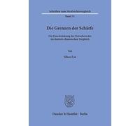 Die Grenzen der Schärfe: Die Einschränkung des Notwehrrechts im deutsch-chinesischen Vergleich: 31 (Schriften zum Strafrechtsvergleich, 31)