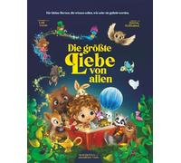 Die größte Liebe von allen: Die Worte, die jedes Kind hören sollte (Geschichten unendlicher Liebe)
