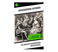 Die größten französischen Theaterstücke: Der eingebildete Kranke, Der Geizige, Der Tartuffe, Lucretia Borgia, Der Cid, Phedre
