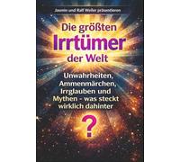 Die größten Irrtümer der Welt: Unwahrheiten, Ammenmärchen, Irrglauben und Mythen - was steckt wirklich dahinter?