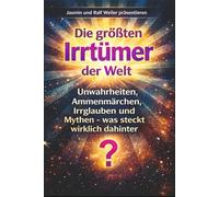 Die größten Irrtümer der Welt: Unwahrheiten, Ammenmärchen, Irrglauben und Mythen - was steckt wirklich dahinter?