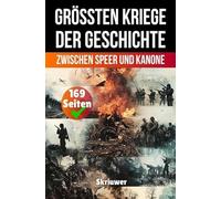 Die größten Kriege der Geschichte: Zwischen Speer und Kanone (Revised Edition)