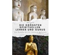Die größten spirituellen Lehrer und Gurus: Von Buddha bis Sri Ramana Maharshi. Das perfekte Geschenk für Männer und Frauen zu Weihnachten und Geburtstag