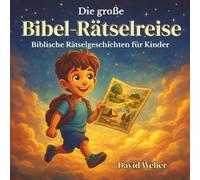 Die große Bibel-Rätselreise: Biblische Rätselgeschichten für Kinder