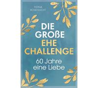 Die große Ehe Challenge: 60 Jahre, eine Liebe - Euer gemeinsamer Wegweiser von der Papier- bis zur Diamanthochzeit | Ein Geschenk von bleibendem Wert.