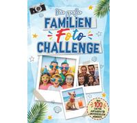 Die große Familien Foto Challenge: 100 lustige Aufgaben für unvergessliche Momente - Das interaktive Reisespielbuch gegen Langeweile für die ganze ... (Die großen Foto Challenge Bücher)