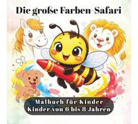 Die große Farben-Safari - Malbuch für Kinder: 40 Tiermotive zum Ausmalen für Mädchen und Jungen von 6 bis 8 Jahren | Löwen, Pferde, Bienen, Wale und ... | Einseitig bedruckt, kein Durchscheinen