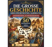 Die Große Geschichte Kreuzworträtsel Sammlung: Spannende Rätsel aus der Weltgeschichte