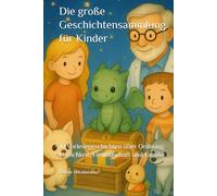 Die große Geschichtensammlung für Kinder: 10 Vorlesegeschichten über Ordnung, Ehrlichkeit, Freundschaft und Familie