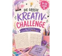 Die große Kreativ-Challenge: Rätselbuch - ein tolles Geschenk für Kinder und Jugendliche von 9 bis 12 Jahren (Kreative Köpfe)