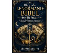 Die große Lenormand-Bibel für die Praxis: 36 Karten verstehen, Kombinationen deuten, Zeitangaben erkennen und mit Übungen sicher Kartenlegen lernen