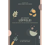 Die große Löffelei: Wissen und Rezepte für eine gesunde Kinderernährung