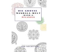 Die große Mandala-Welt: Pflanzen-Mandalas für Ruhe, Achtsamkeit und kreative Entspannung