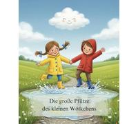 Die große Pfütze des kleinen Wölkchens: Ein zauberhaftes Bilderbuch über den Kreislauf des Wassers und die Freude am Helfen. Eine lehrreiche ... über Wetter, Natur und das Glück im Regen.