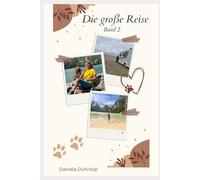 Die große Reise - Band 2: Eine Frau, ein Wohnmobil, ein Dackel - mutig allein auf der Suche nach Freiheit und neuen Wegen