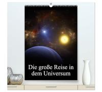 Die große Reise in dem Universum (hochwertiger Premium Wandkalender 2026 DIN A2 hoch), Kunstdruck in Hochglanz: Wunderbare Bilder des Weltraumes