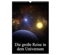Die große Reise in dem Universum (Wandkalender 2026 DIN A3 hoch), CALVENDO Monatskalender: Wunderbare Bilder des Weltraumes